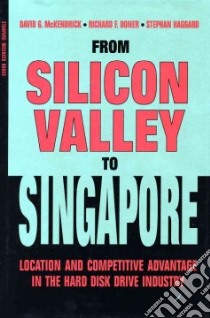 From Silicon Valley to Singapore libro in lingua di McKendrick David G., Doner Richard F., Haggard Stephan