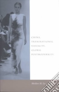 China, Transnational Visuality, Global Postmodernity libro in lingua di Lu Hsiao-Peng