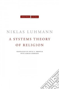 A Systems Theory of Religion libro in lingua di Luhmann Niklas, Kieserling Andre (EDT), Brenner David A. (TRN), Hermann Adrian (TRN)