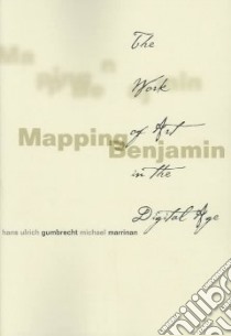 Mapping Benjamin libro in lingua di Gumbrecht Hans Ulrich (EDT), Marrinan Michael (EDT)