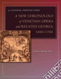 A New Chronology of Venetian Opera and Related Genres, 1660-1760 libro in lingua di Selfridge-Field Eleanor