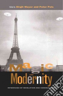 Magic and Modernity libro in lingua di Meyer Birgit (EDT), Pels Peter (EDT)