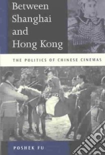 Between Shanghai and Hong Kong libro in lingua di Fu Poshek