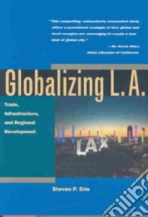 Globalizing L.A. libro in lingua di Erie Steven P.