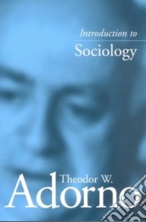 Introduction to Sociology libro in lingua di Adorno Theodor W., Godde Christoph, Jephcott Edmund (TRN)