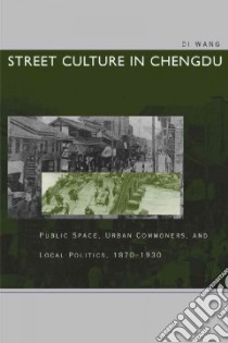 Street Culture in Chengdu libro in lingua di Wang Di