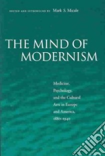 The Mind of Modernism libro in lingua di Micale Mark S. (EDT)