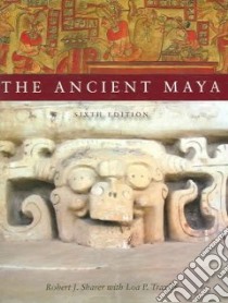 The Ancient Maya libro in lingua di Sharer Robert J., Traxler Loa P.