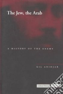 The Jew, the Arab libro in lingua di Anidjar Gil