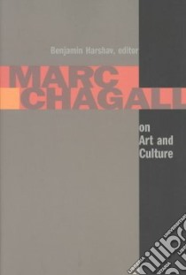 Marc Chagall on Art and Culture libro in lingua di Chagall Marc, Tugendkhold Ia. A., Efros A. M., Harshav Benjamin (TRN), Harshav Barbara (TRN), Harshaw Benjamin (EDT)