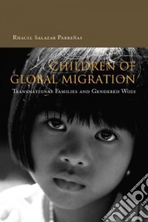 Children Of Global Migration libro in lingua di Parrenas Rhacel Salazar