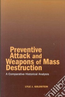 Preventive Attack And Weapons Of Mass Destruction libro in lingua di Goldstein Lyle J.