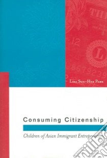 Consuming Citizenship libro in lingua di Park Lisa Sun-Hee