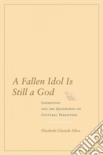 A Fallen Idol Is Still a God: Lermontov and the Quandaries libro in lingua di Allen Elizabeth Cheresh