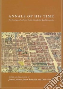 Annals of His Time libro in lingua di Chimalpahin Cuauhtlehuanitzin Domingo Francisco De San Anton Munon, Lockhart James, Schroeder Susan, Namala Doris
