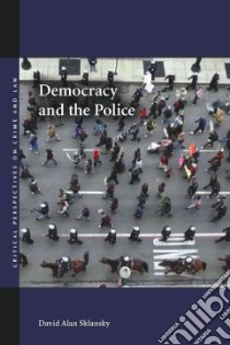 Democracy and the Police libro in lingua di Sklansky David Alan