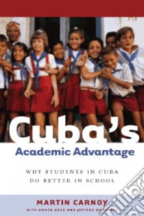 Cuba's Academic Advantage libro in lingua di Carnoy Martin, Gove Amber K., Marshall Jeffery H.