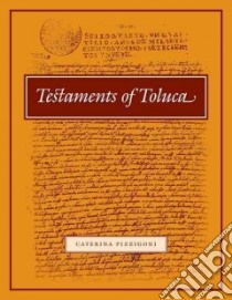 Testaments of Toluca libro in lingua di Pizzigoni Caterina (EDT)