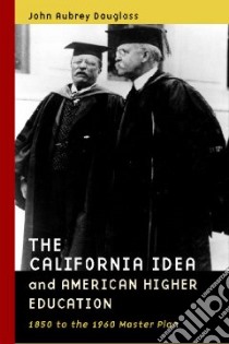 The California Idea and American Higher Education libro in lingua di Douglass John Aubrey