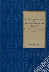 A Political History of the House of Lords, 1811-1846 libro in lingua di Davis Richard W.