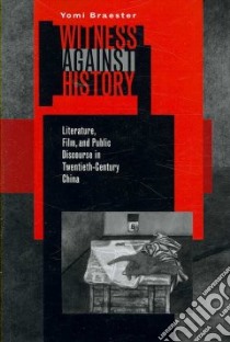 Witness Against History libro in lingua di Braester Yomi