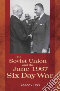The Soviet Union and the June 1967 Six Day War libro in lingua di Ro’i Yaacov (EDT), Morozov Boris (EDT)