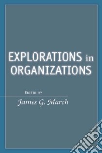 Explorations in Organizations libro in lingua di March James G., Shapira Zur (INT), Levinthal Daniel (INT), Olsen Johan P. (INT), Augier Mie (INT), O'Connor Ellen S. (INT)