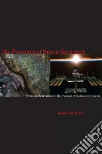 The Politics of Space Security libro in lingua di Moltz James Clay