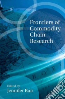 Frontiers of Commodity Chain Research libro in lingua di Bair Jennifer (EDT)