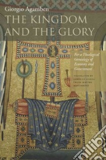 The Kingdom and the Glory libro in lingua di Agamben Giorgio, Chiesa Lorenzo (TRN), Mandarini Matteo (TRN)
