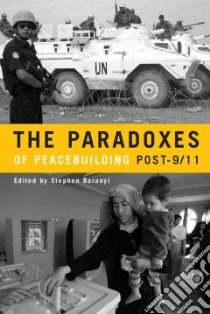 The Paradoxes of Peacebuilding Post-9/11 libro in lingua di Baranyi Stephen (EDT)