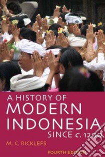 A History of Modern Indonesia since c. 1200 libro in lingua di Ricklefs M. C.