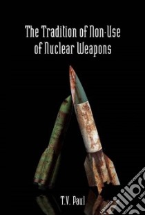 The Tradition of Non-Use of Nuclear Weapons libro in lingua di Paul T. V.
