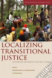 Localizing Transitional Justice libro in lingua di Shaw Rosalind (EDT), Waldorf Lars (EDT), Hazan Pierre (EDT), Teitel Ruti G. (INT)