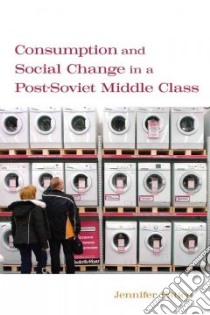 Consumption and Social Change in a Post-Soviet Middle Class libro in lingua di Patico Jennifer