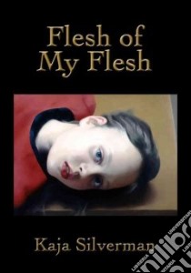 Flesh of My Flesh libro in lingua di Silverman Kaja