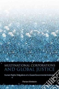 Multinational Corporations and Global Justice libro in lingua di Wettstein Florian