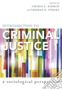Introduction to Criminal Justice libro in lingua di Kubrin Charles E. (EDT), Stucky Thomas D. (EDT)