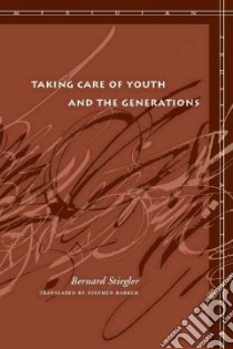 Taking Care of Youth and the Generations libro in lingua di Stiegler Bernard, Barker Stephen (TRN)