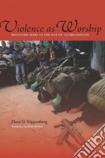 Violence As Worship libro in lingua di Kippenberg Hans G., McNeil Brian (TRN)