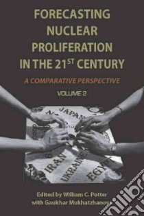 Forecasting Nuclear Proliferation in the 21st Century libro in lingua di Potter William C. (EDT), Mukhatzhanova Gaukhar (CON)