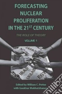 Forecasting Nuclear Proliferation in the 21st Century libro in lingua di Potter William C. (EDT), Mukhatzhanova Gaukhar (EDT)