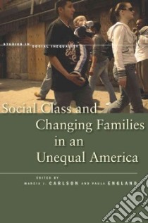 Social Class and Changing Families in an Unequal America libro in lingua di Carlson Marcia J. (EDT), England Paula (EDT)
