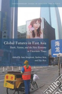 Global Futures in East Asia libro in lingua di Anagnost Ann (EDT), Arai Andrea (EDT), Ren Hai (EDT)