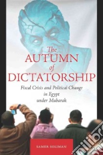 The Autumn of Dictatorship libro in lingua di Soliman Samer, Daniel Peter (TRN)