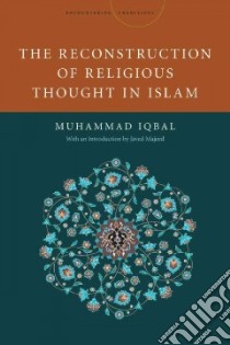 The Reconstruction of Religious Thought in Islam libro in lingua di Iqbal Muhammad, Sheikh M. Saeed (EDT), Majeed Javed (INT)