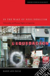 In the Wake of Neoliberalism libro in lingua di Faulk Karen Ann