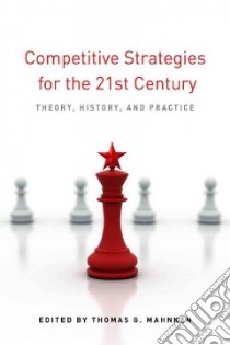 Competitive Strategies for the 21st Century libro in lingua di Mahnken Thomas G. (EDT)