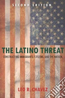 The Latino Threat libro in lingua di Chavez Leo R.