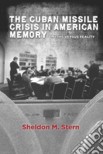 The Cuban Missile Crisis in American Memory libro in lingua di Stern Sheldon M.